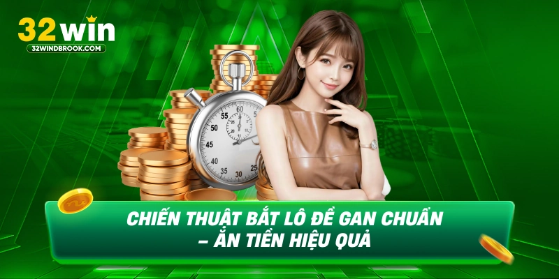 Chiến thuật bắt lô đề gan chuẩn ăn tiền hiệu quả